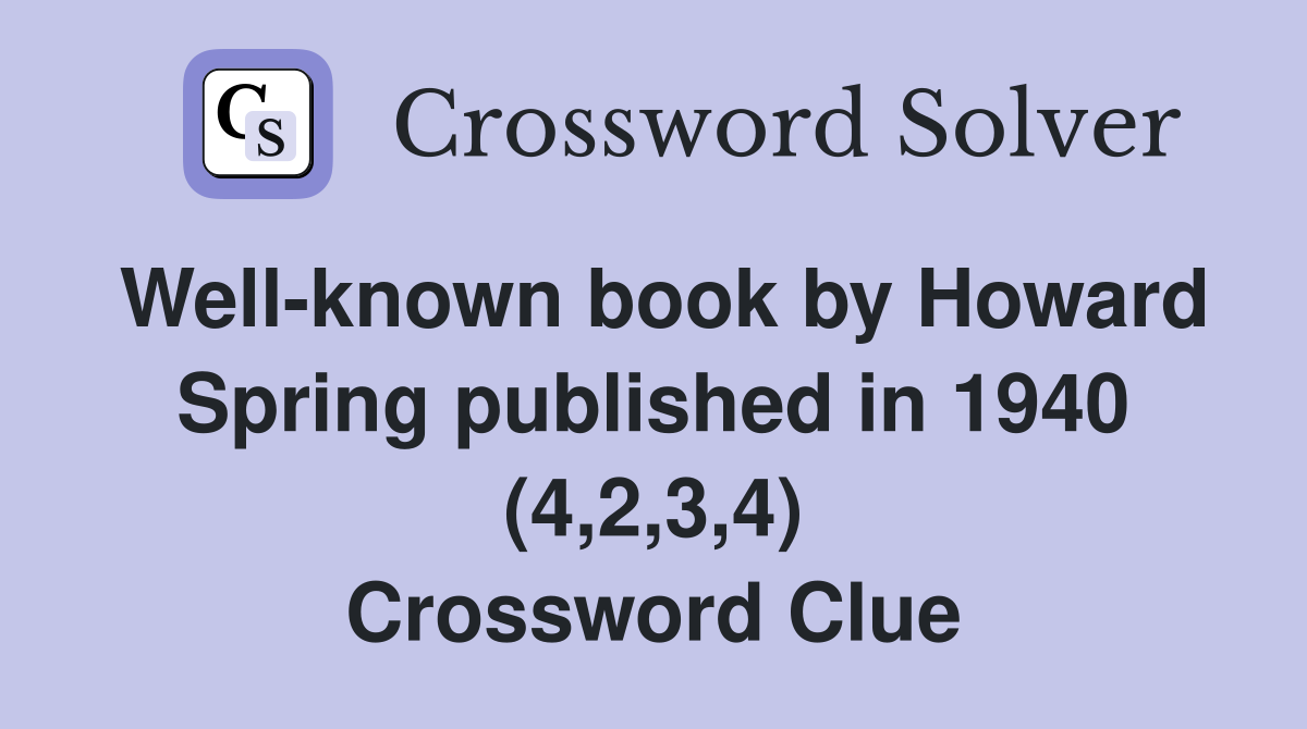 Well-known book by Howard Spring published in 1940 (4,2,3,4) Crossword Clue