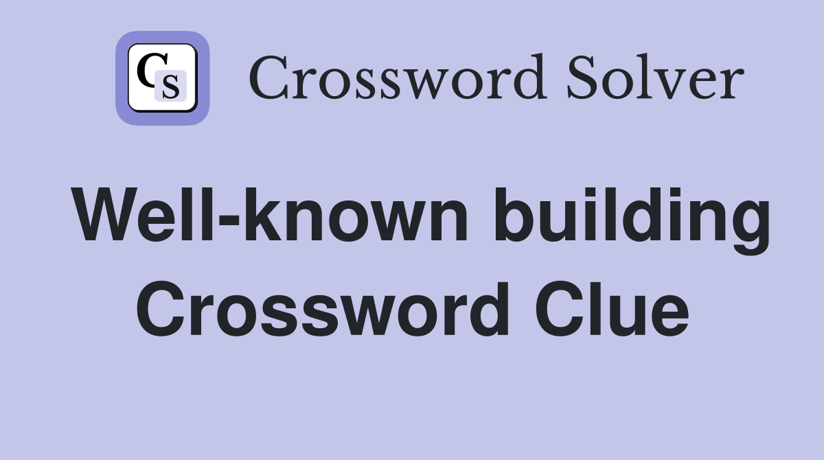 Well-known building Crossword Clue