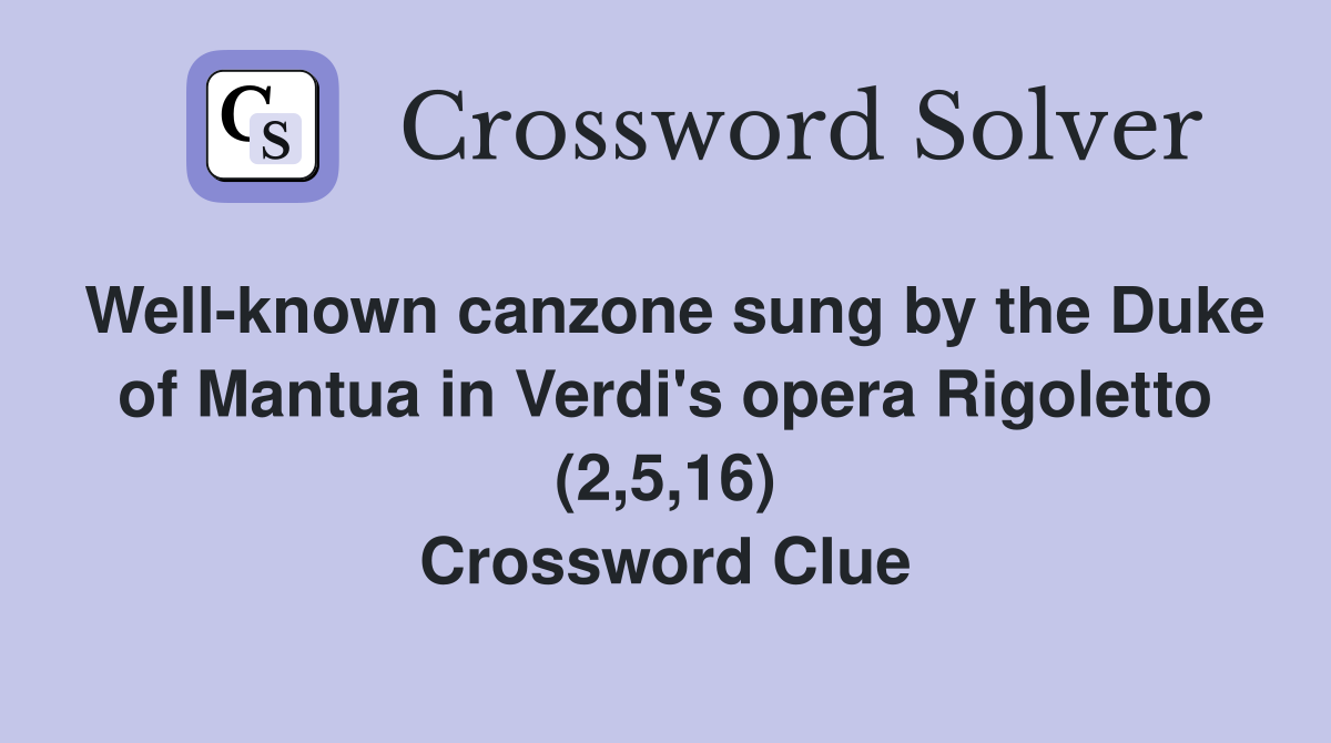 Well-known canzone sung by the Duke of Mantua in Verdi's opera Rigoletto (2,5,16) Crossword Clue