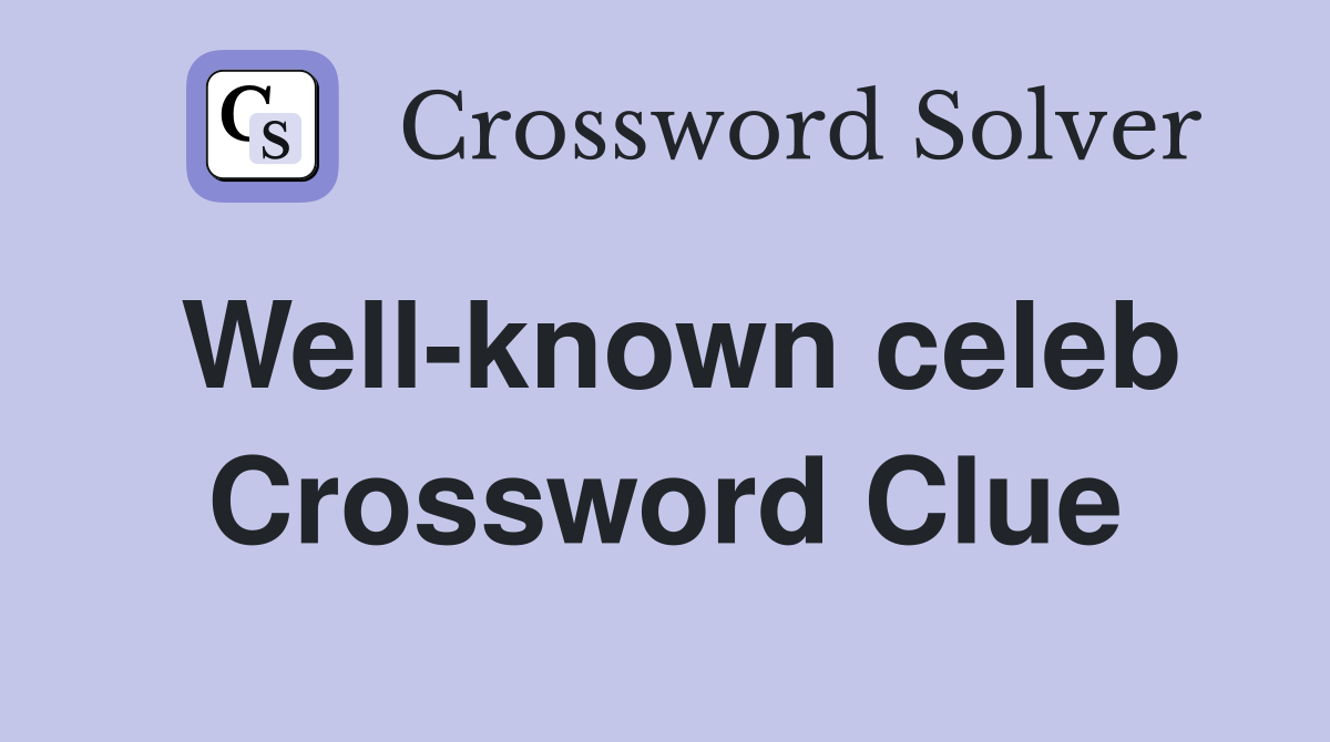 Well-known celeb Crossword Clue