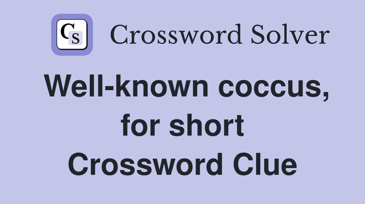 Well-known coccus, for short Crossword Clue