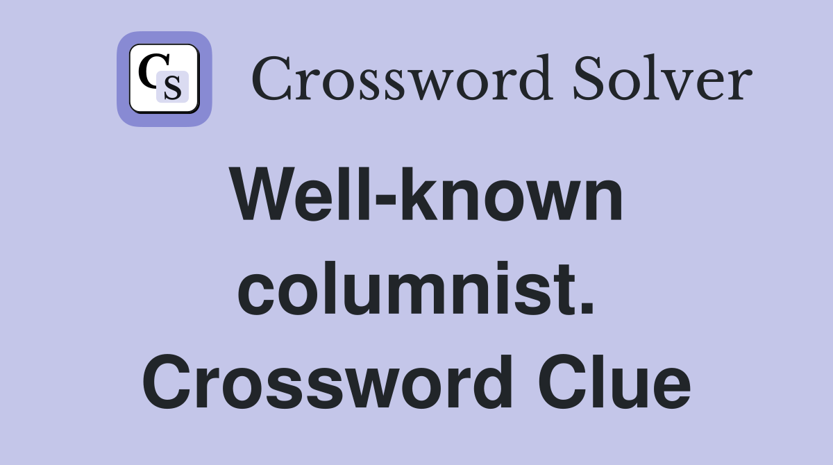 Well-known columnist. Crossword Clue