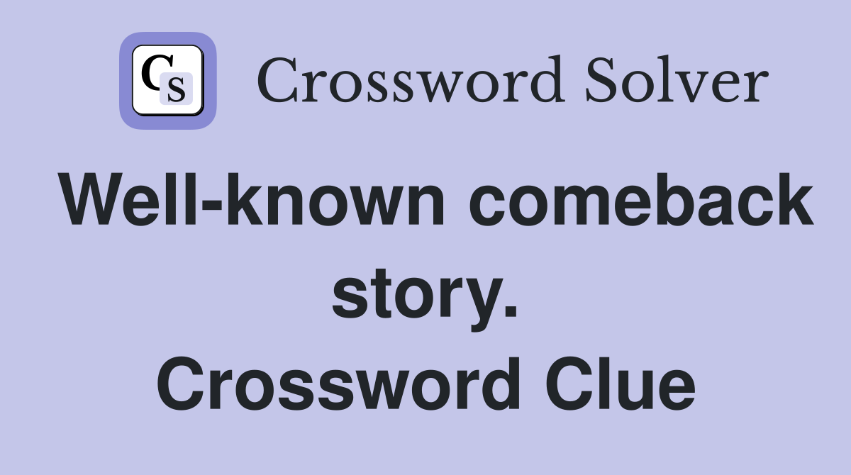 Well-known comeback story. Crossword Clue