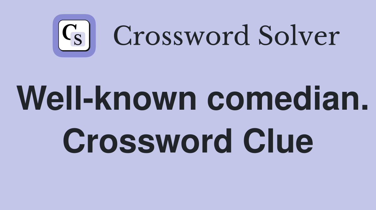 Well-known comedian. Crossword Clue