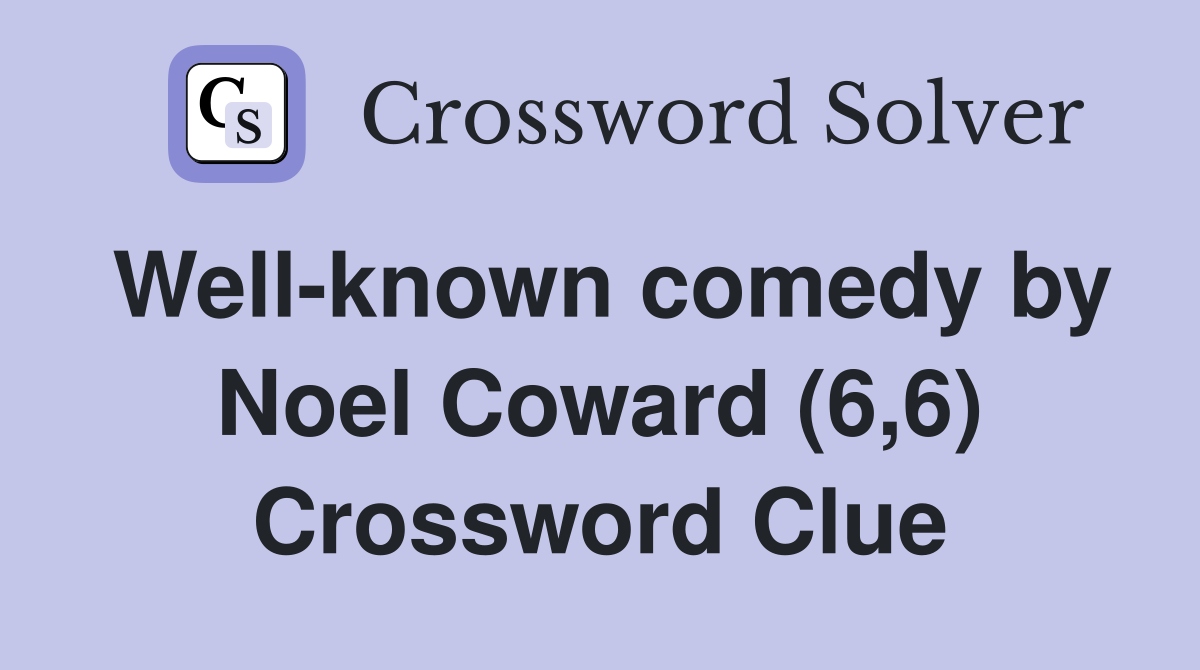 Well-known comedy by Noel Coward (6,6) Crossword Clue