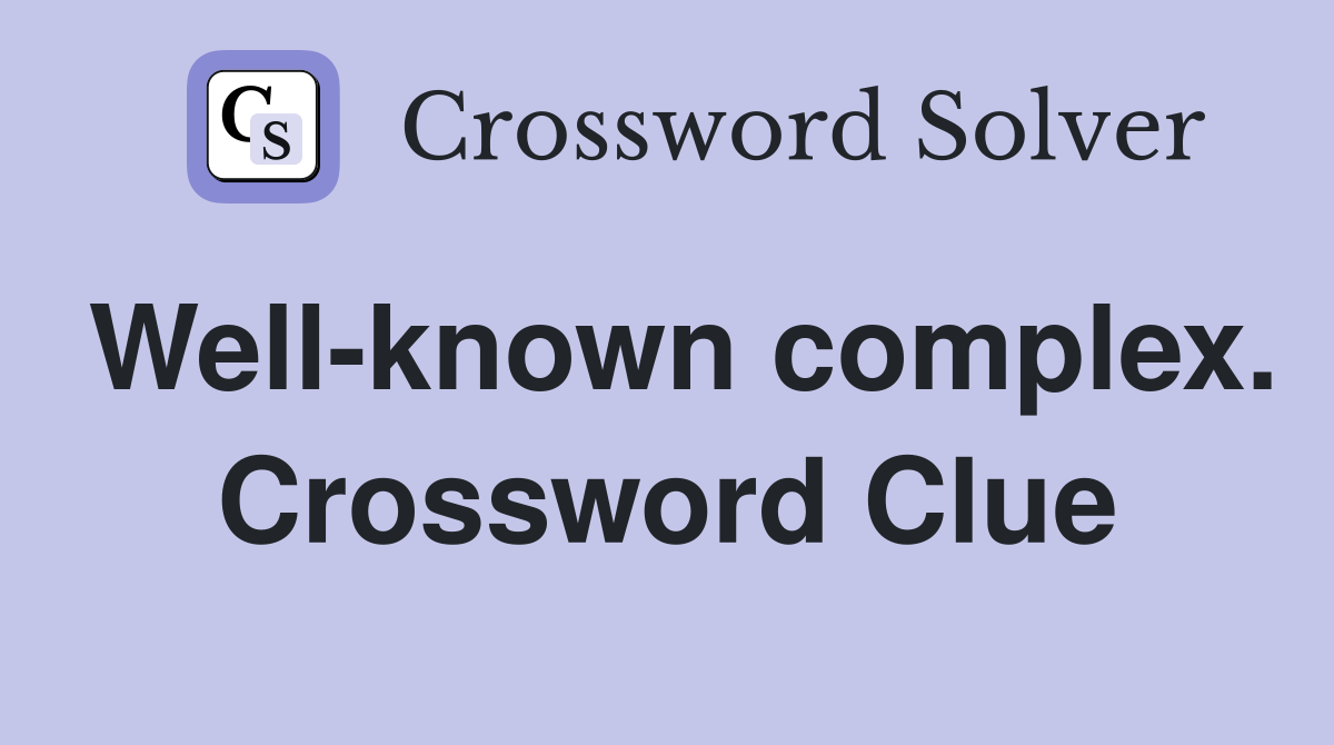 Well-known complex. Crossword Clue