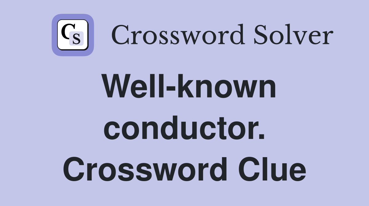 Well-known conductor. Crossword Clue