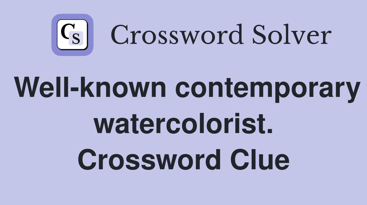 Well-known contemporary watercolorist. Crossword Clue