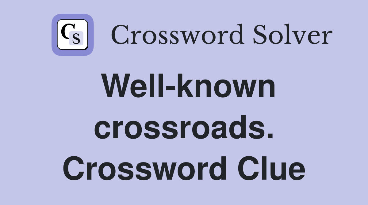 Well-known crossroads. Crossword Clue