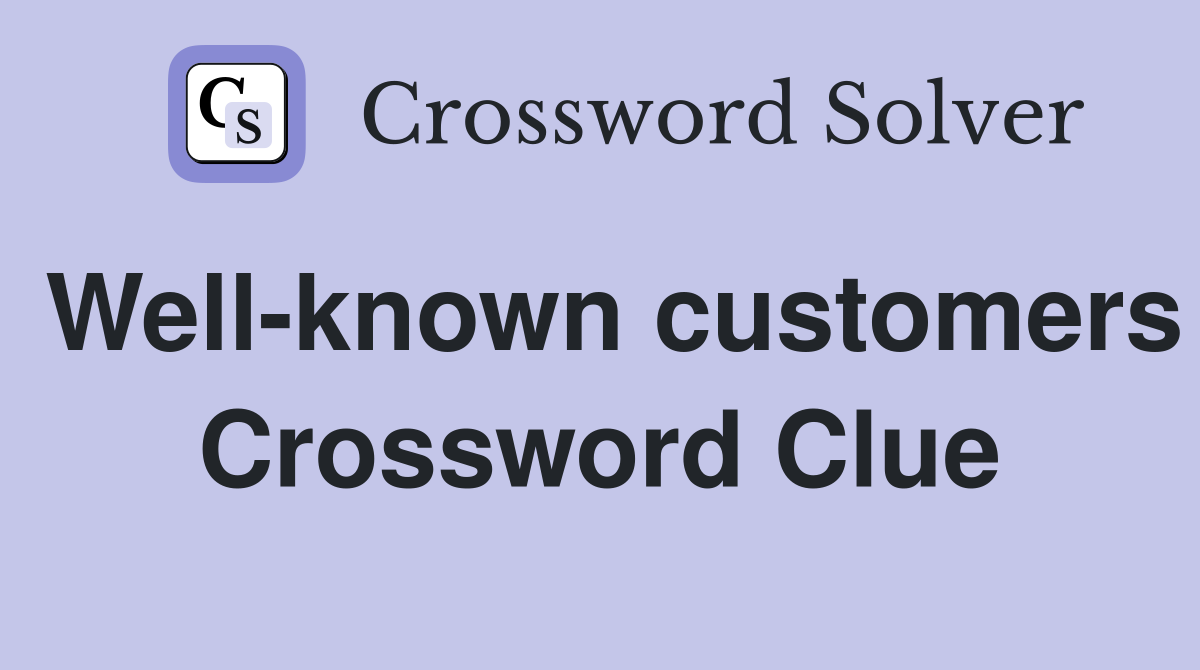 Well-known customers Crossword Clue