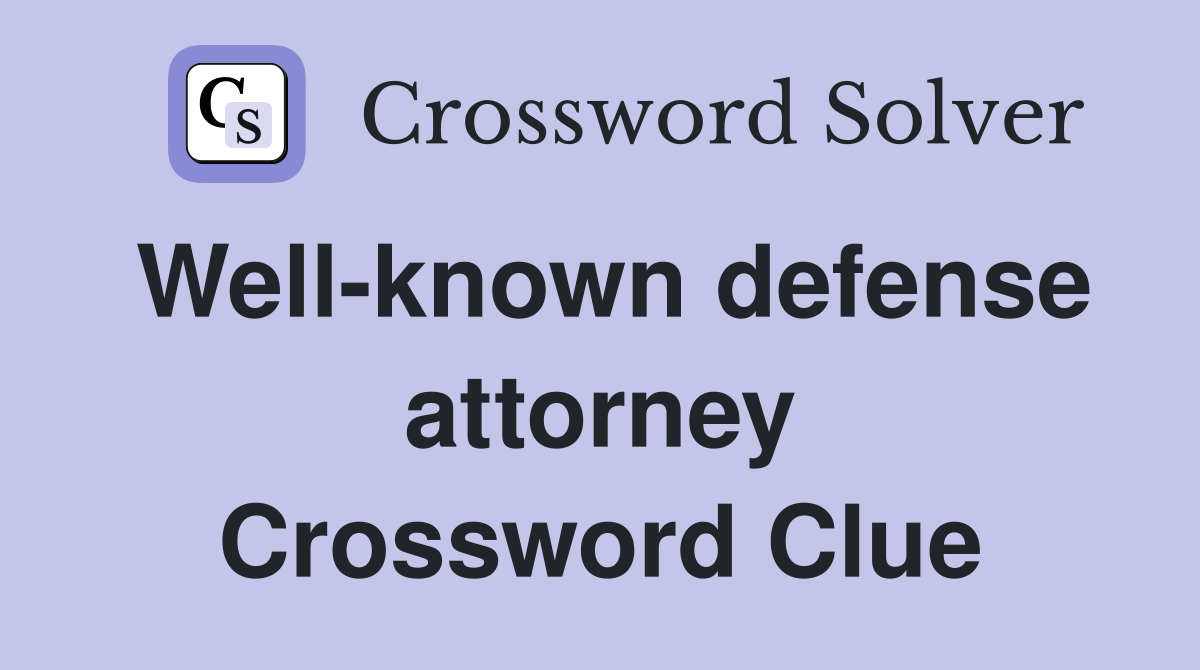 Well-known defense attorney Crossword Clue