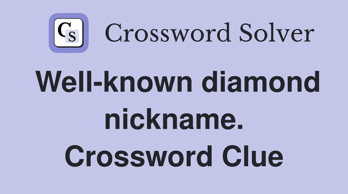 Well-known diamond nickname. Crossword Clue