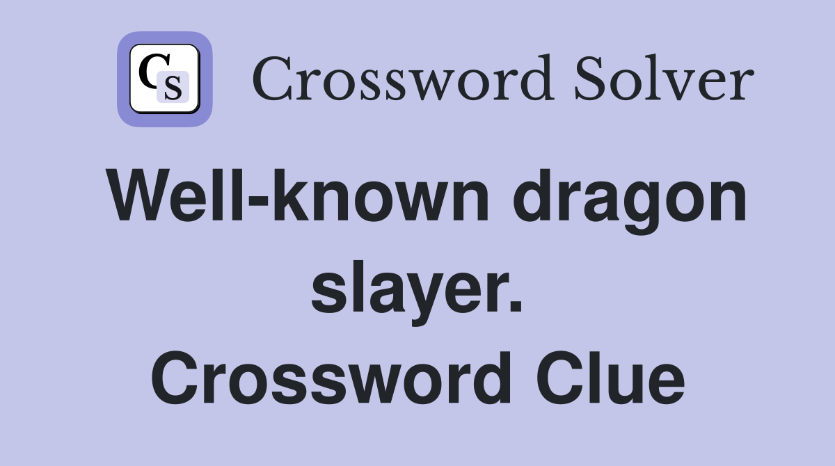 Well-known dragon slayer. Crossword Clue