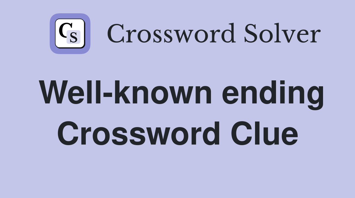 Well-known ending Crossword Clue