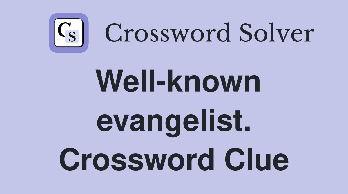 Well-known evangelist. Crossword Clue
