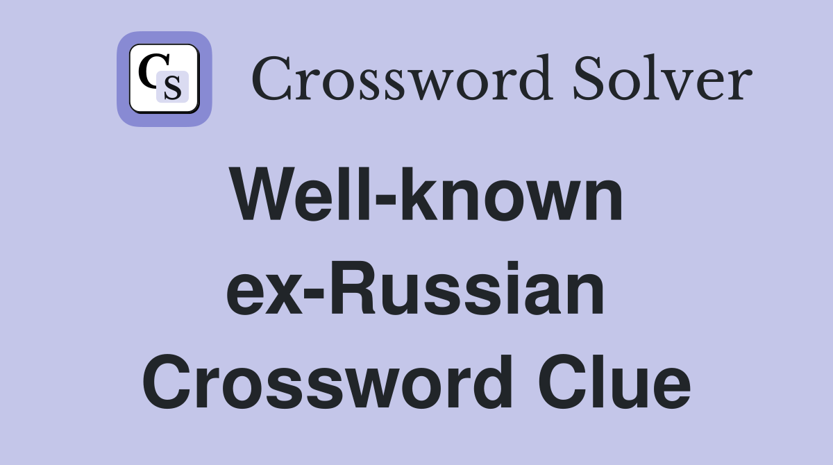 Well-known ex-Russian Crossword Clue
