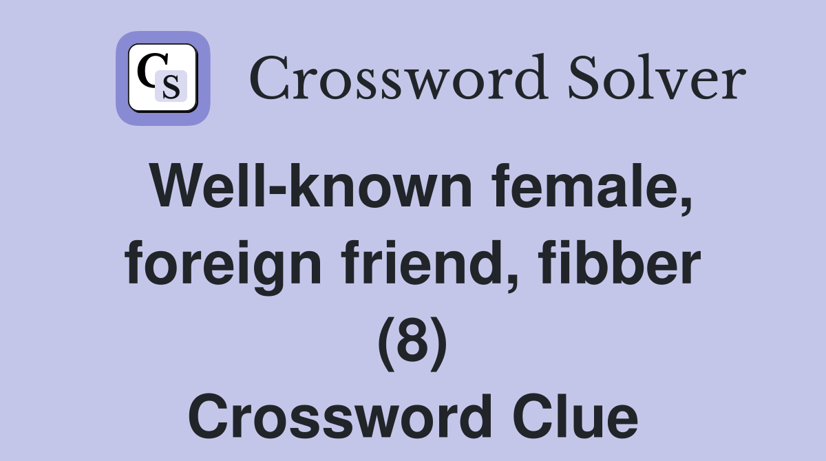 Well-known female, foreign friend, fibber (8) Crossword Clue