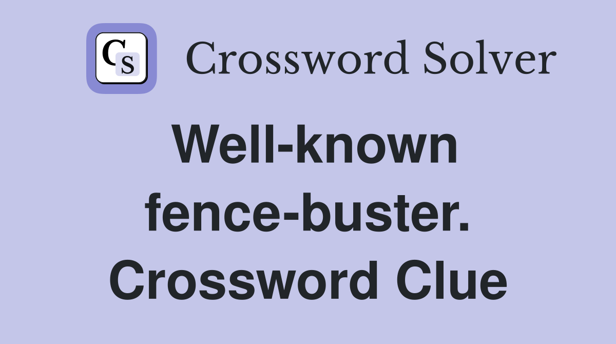Well-known fence-buster. Crossword Clue