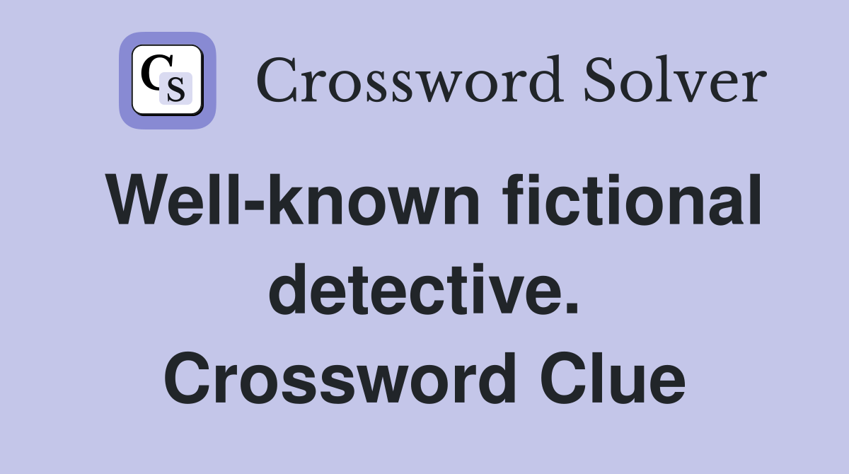 Well-known fictional detective. Crossword Clue