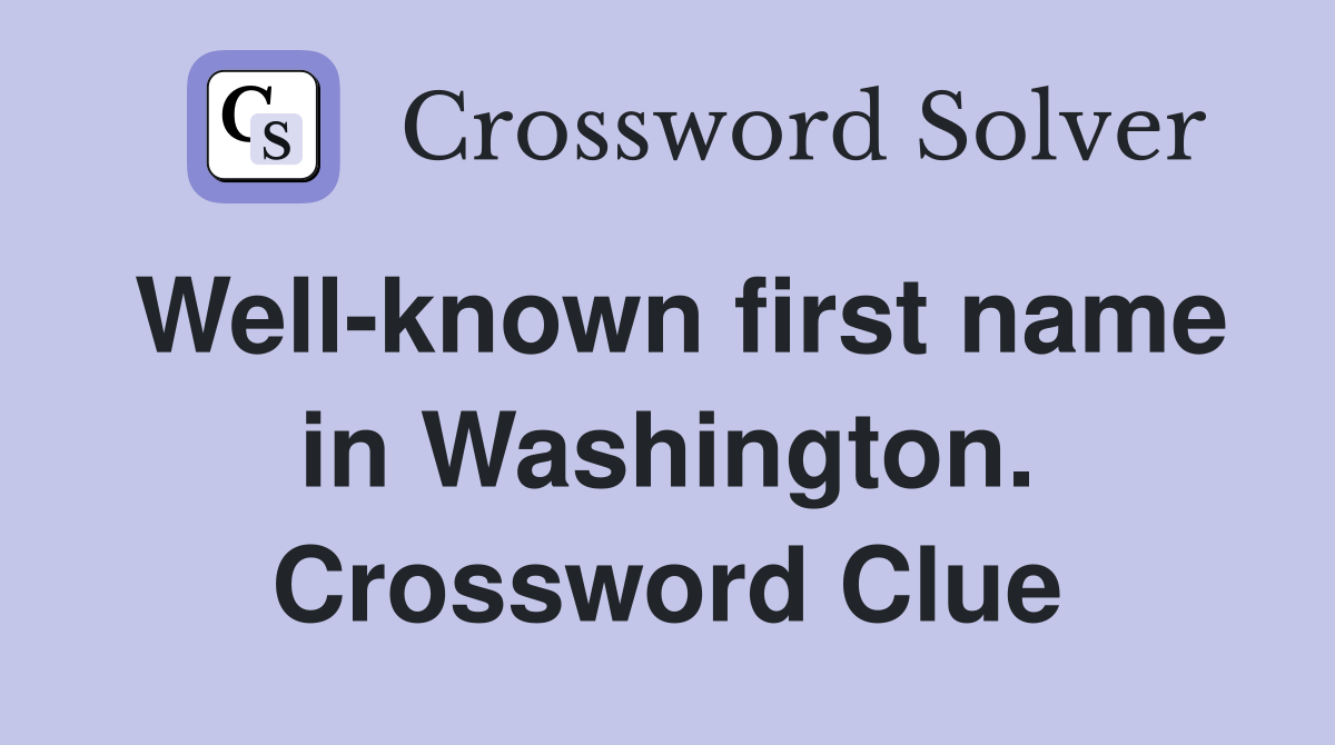 Well-known first name in Washington. Crossword Clue
