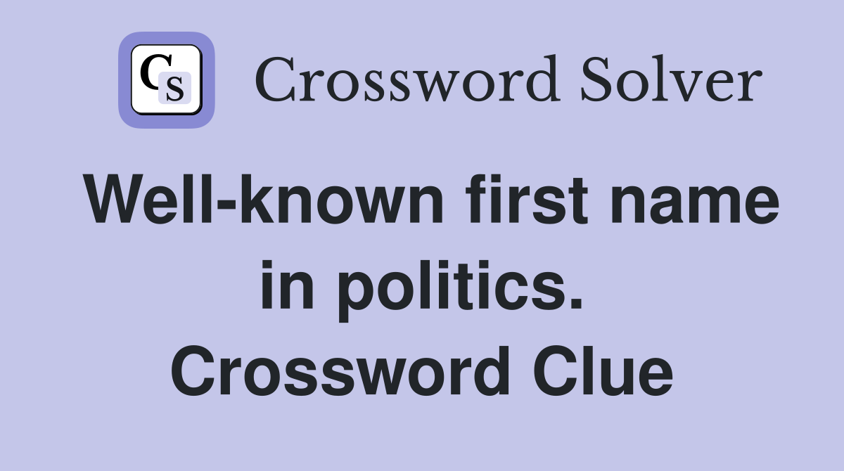 Well-known first name in politics. Crossword Clue