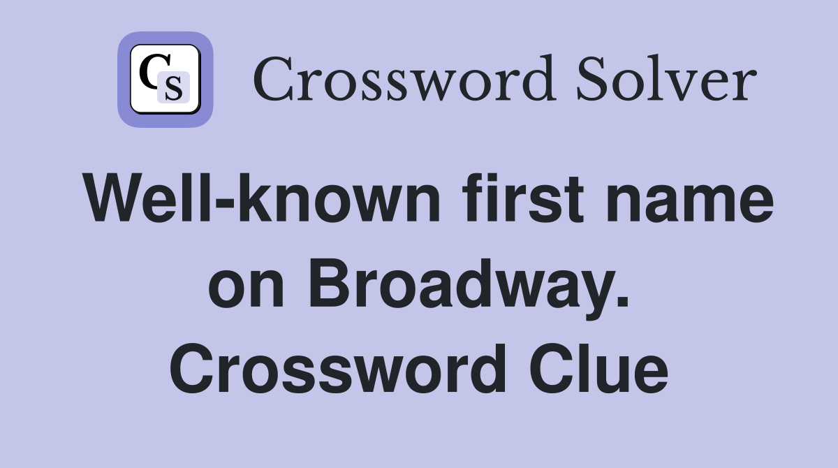 Well-known first name on Broadway. Crossword Clue
