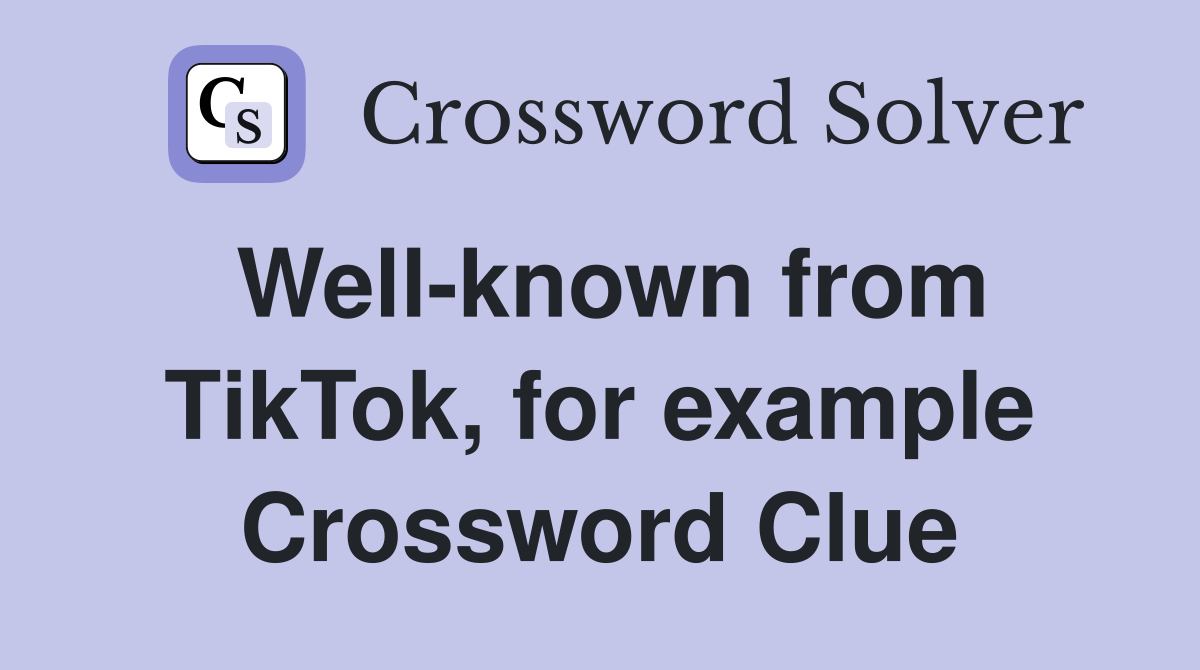Well-known from TikTok, for example Crossword Clue