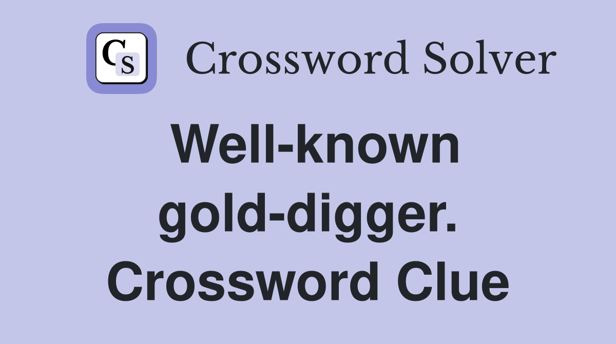 Well-known gold-digger. Crossword Clue