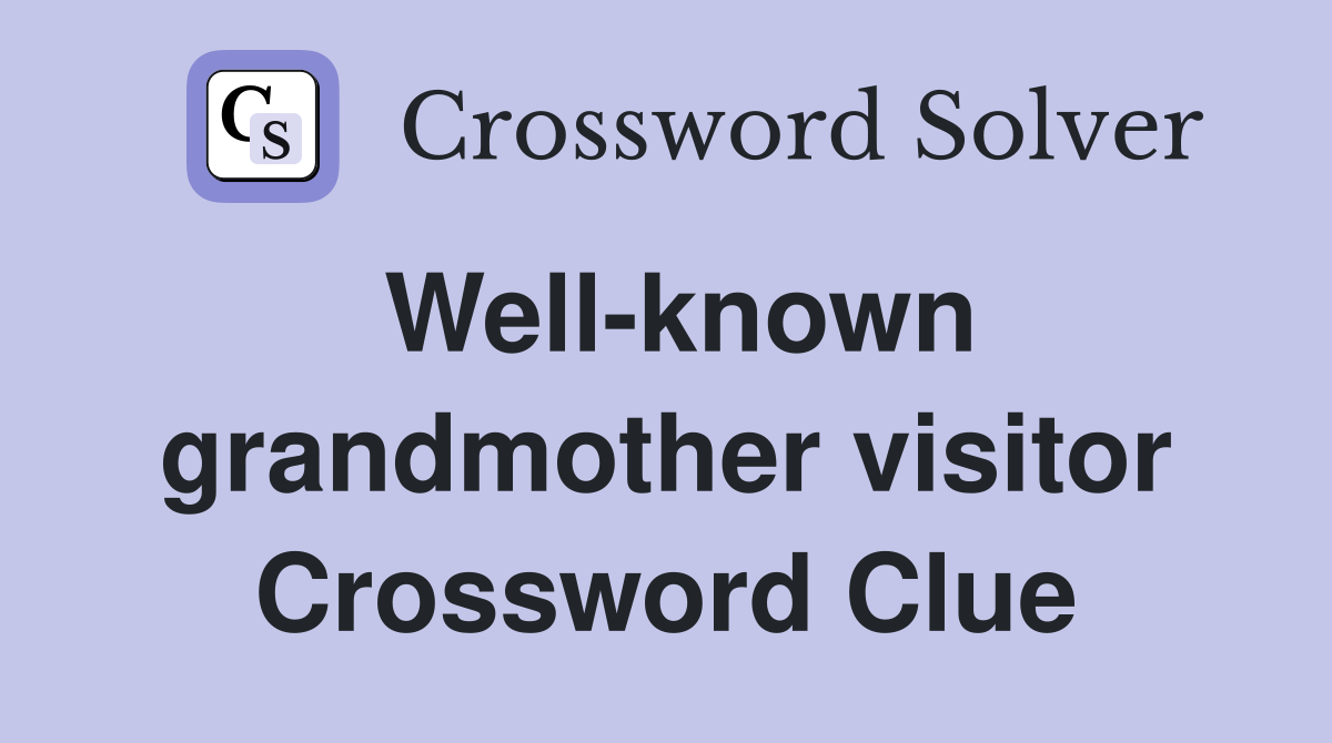 Well-known grandmother visitor Crossword Clue
