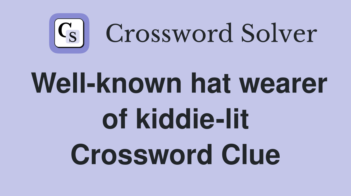 Well-known hat wearer of kiddie-lit Crossword Clue