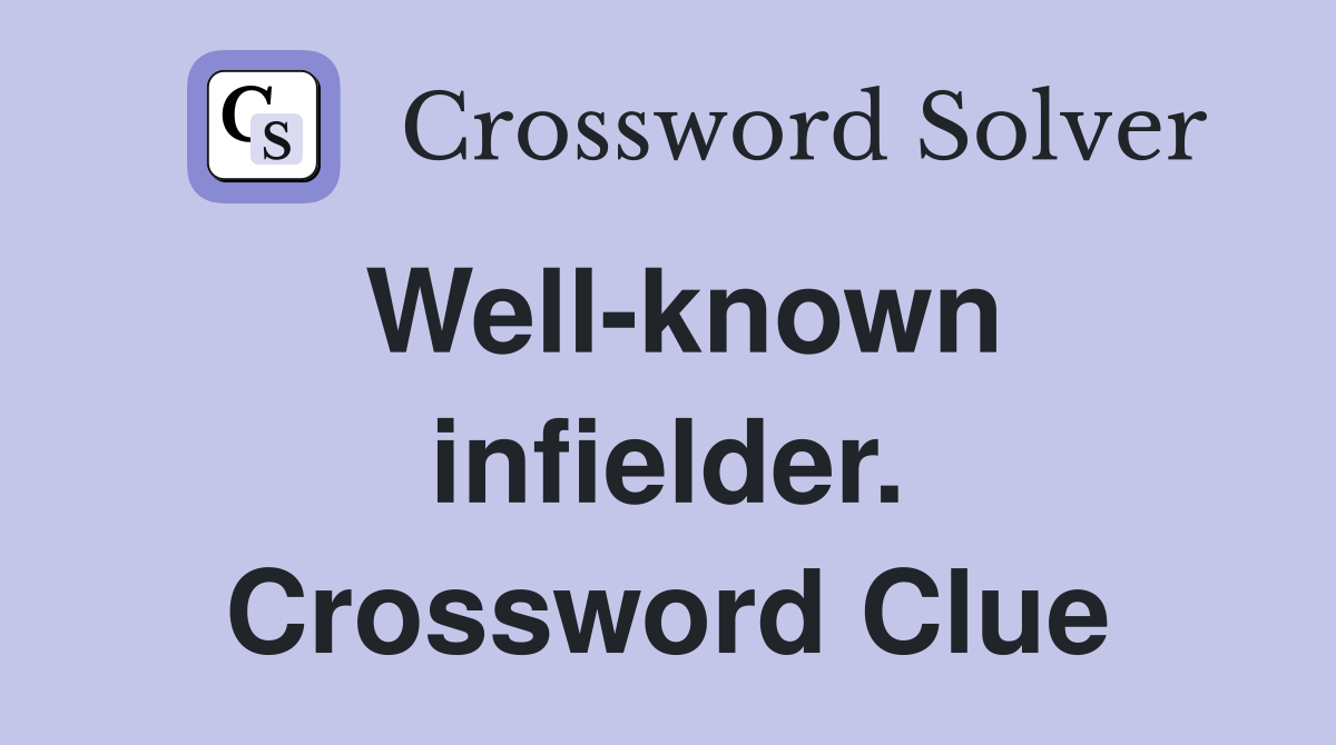 Well-known infielder. Crossword Clue
