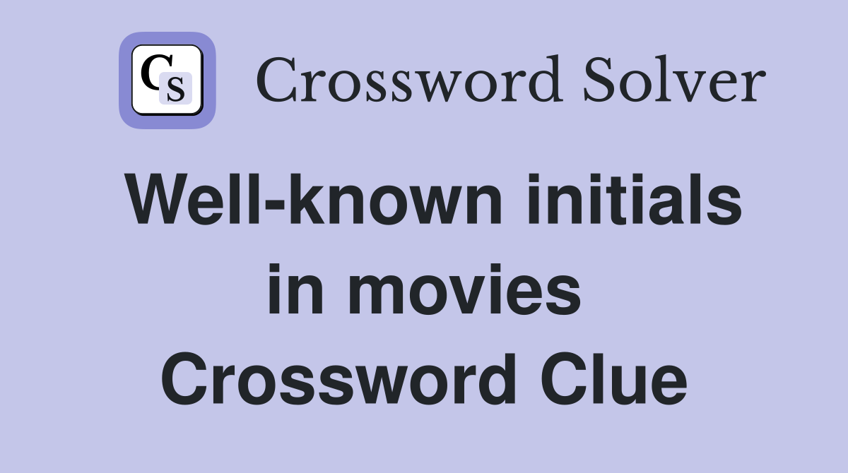 Well-known initials in movies Crossword Clue