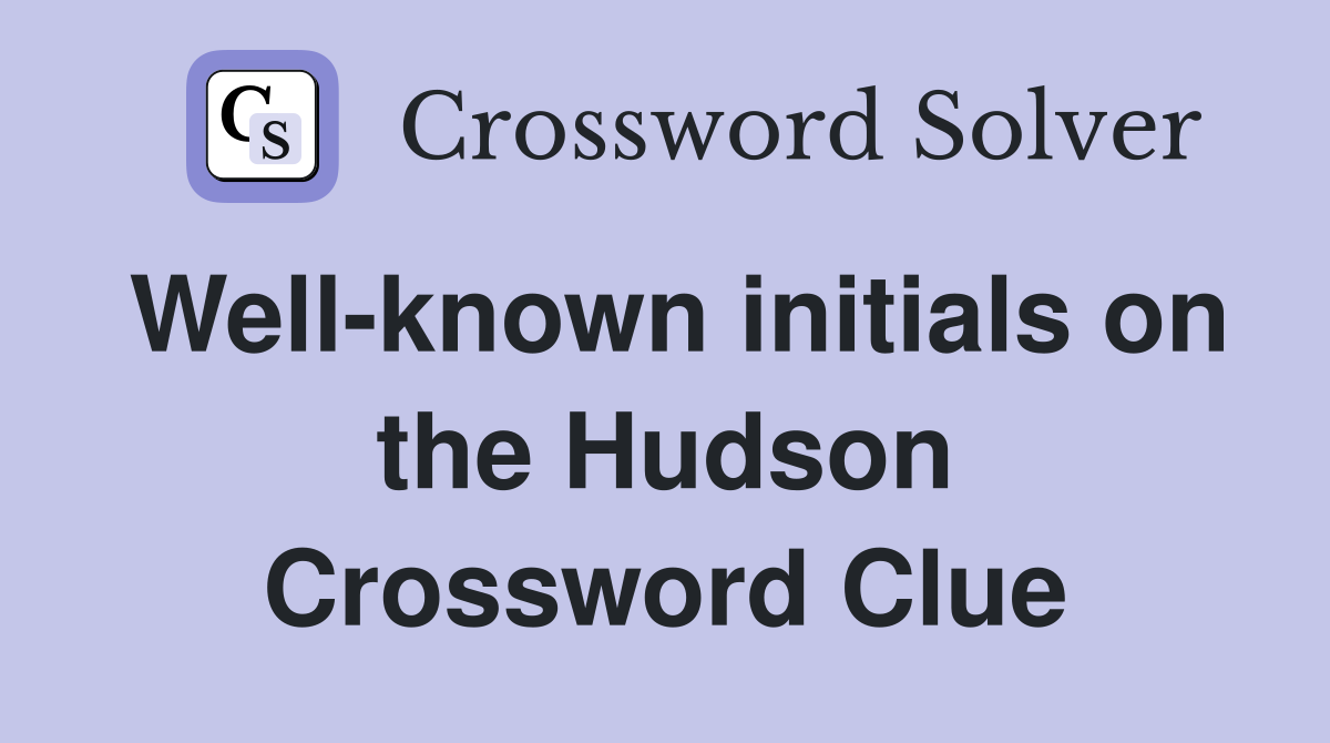 Well-known initials on the Hudson Crossword Clue