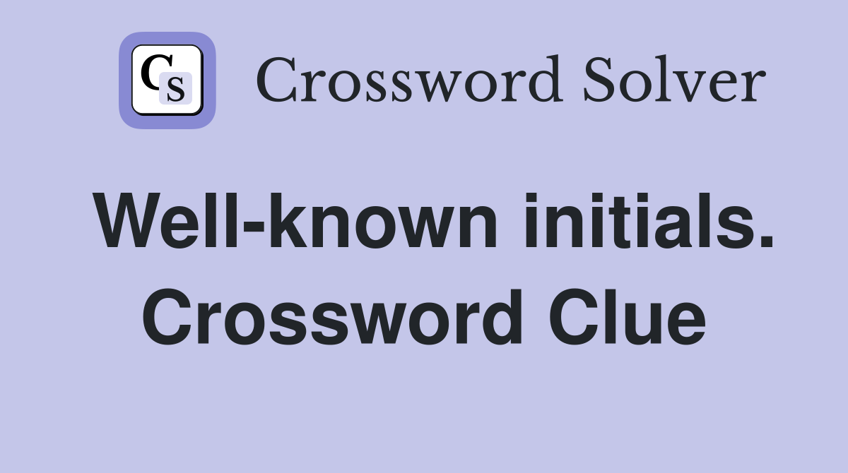 Well-known initials. Crossword Clue