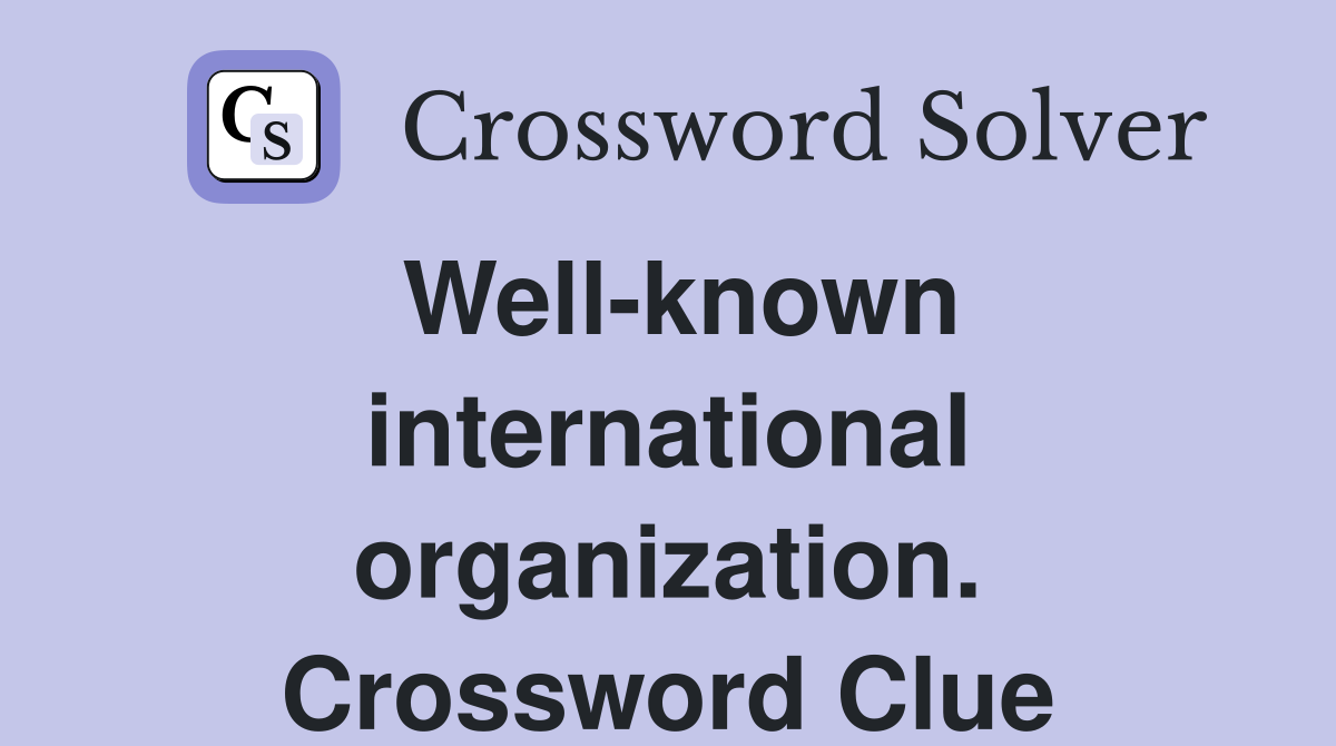 Well-known international organization. Crossword Clue