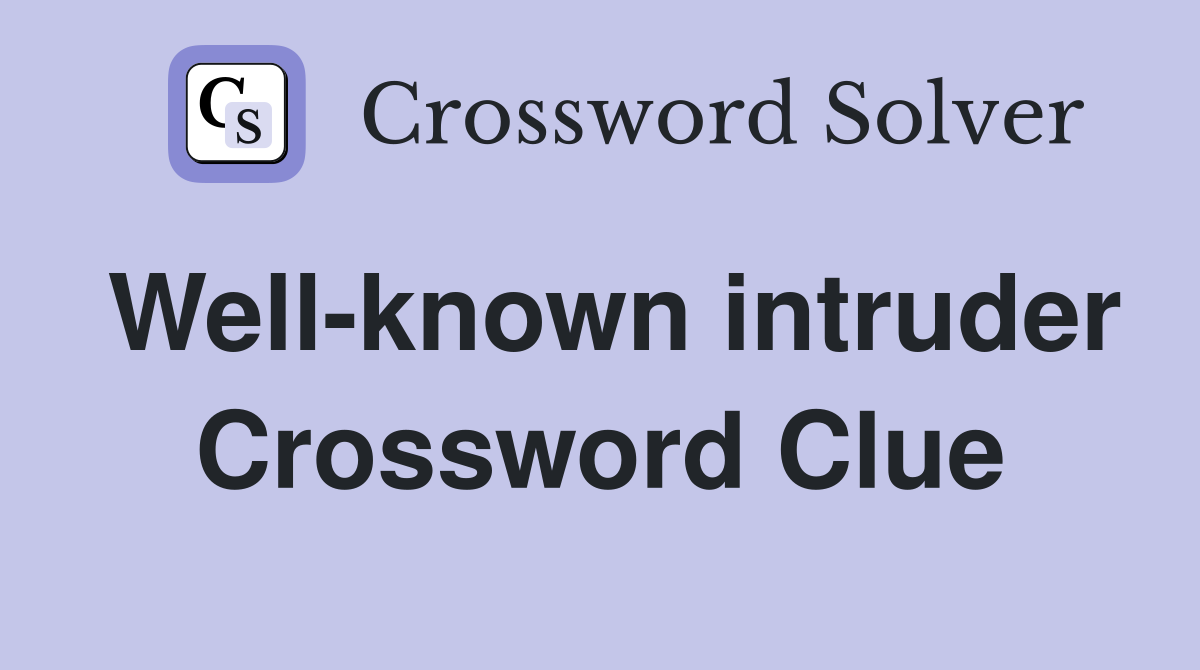 Well-known intruder Crossword Clue