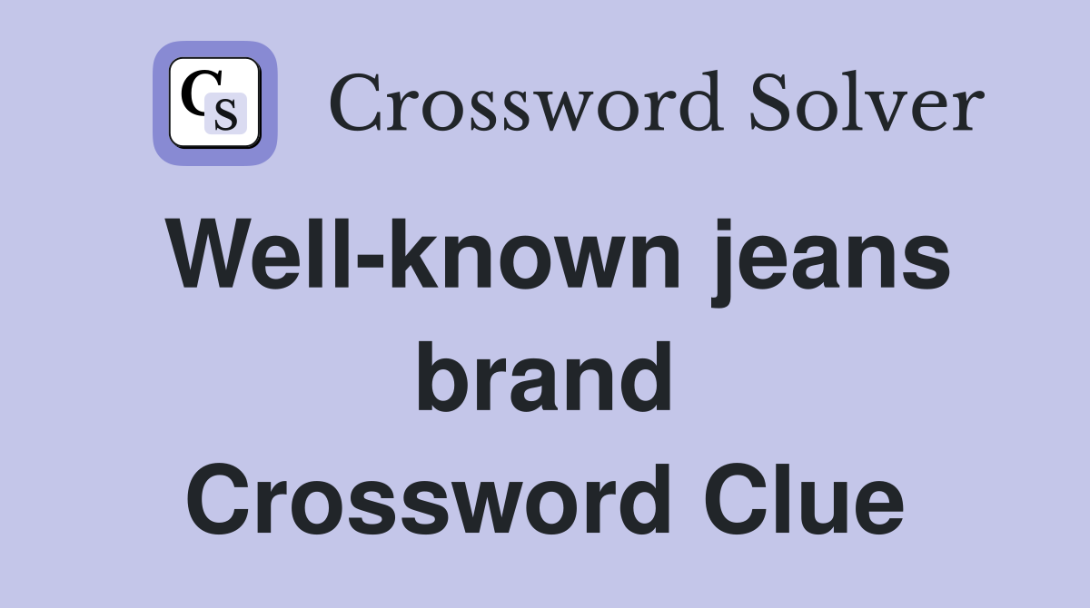 Well-known jeans brand Crossword Clue