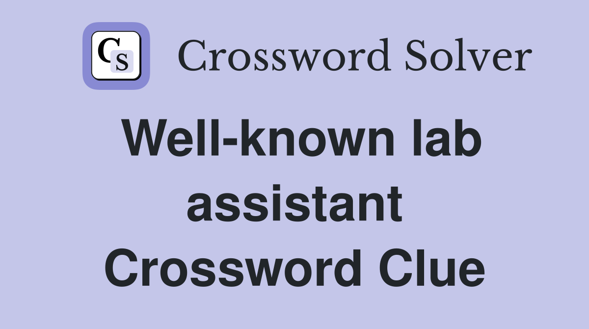 Well-known lab assistant Crossword Clue