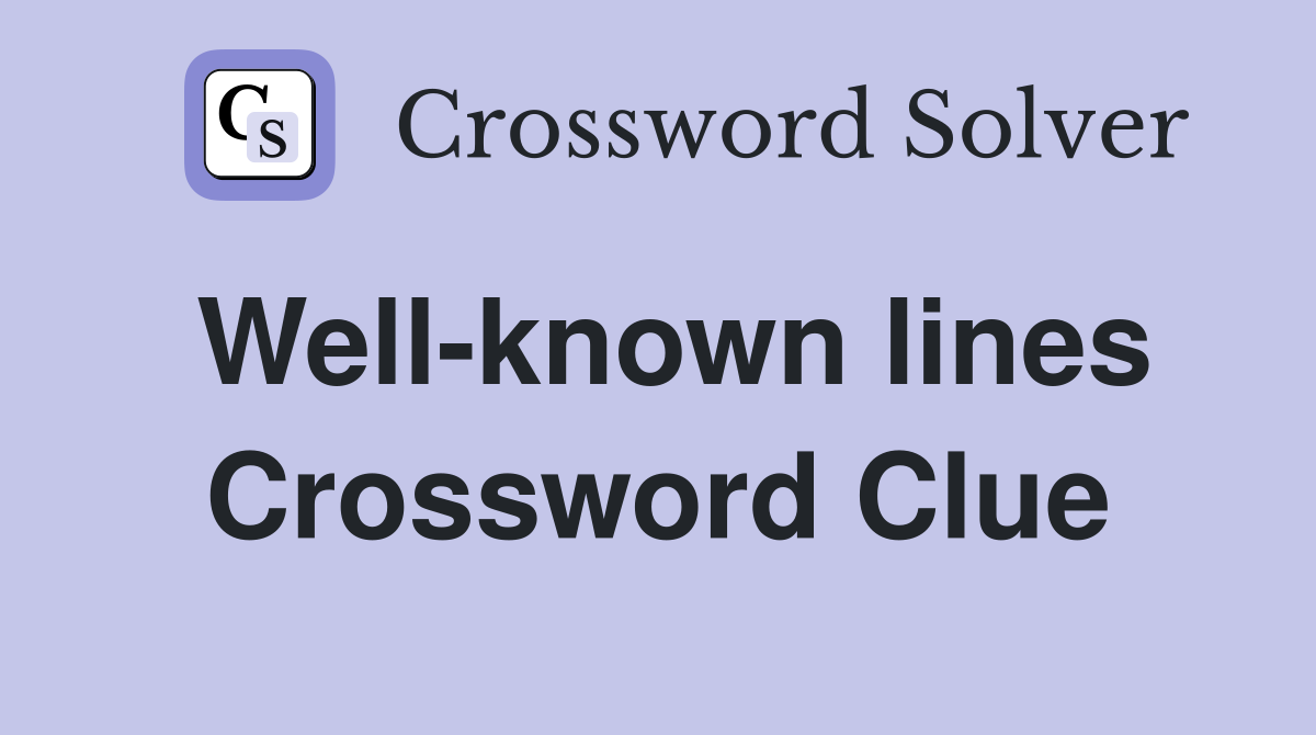 Well-known lines Crossword Clue