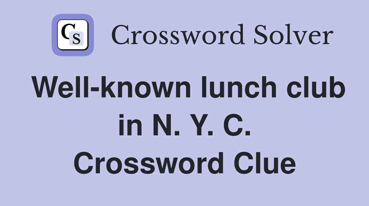 Well-known lunch club in N. Y. C. Crossword Clue