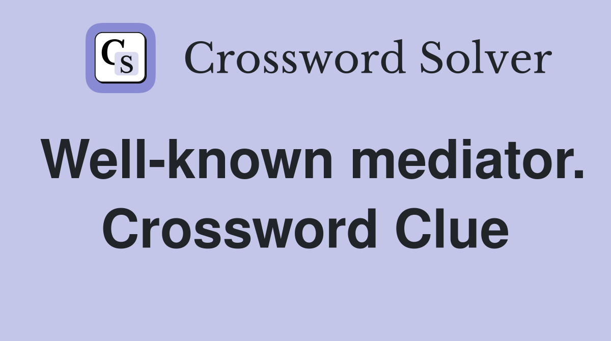Well-known mediator. Crossword Clue
