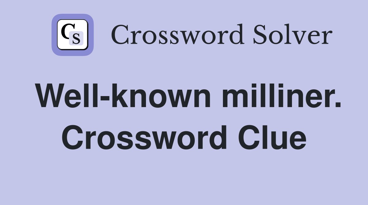 Well-known milliner. Crossword Clue