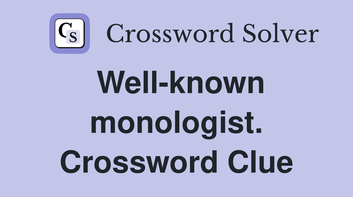 Well-known monologist. Crossword Clue