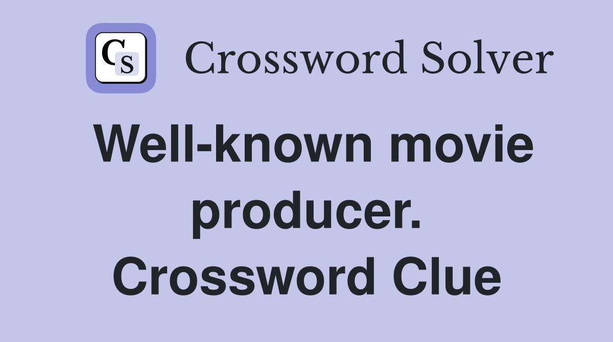 Well-known movie producer. Crossword Clue