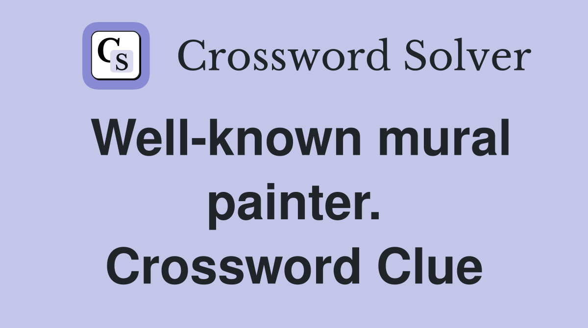 Well-known mural painter. Crossword Clue