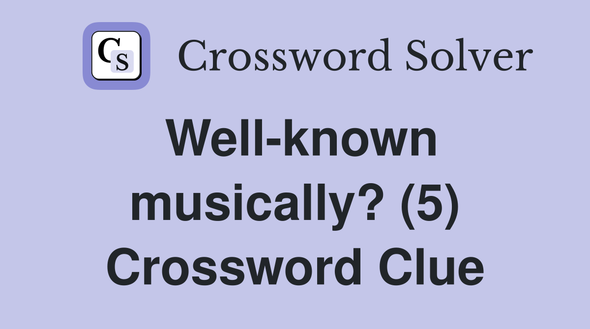 Well-known musically? (5) Crossword Clue