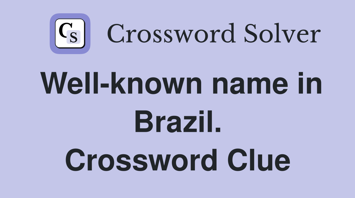 Well-known name in Brazil. Crossword Clue