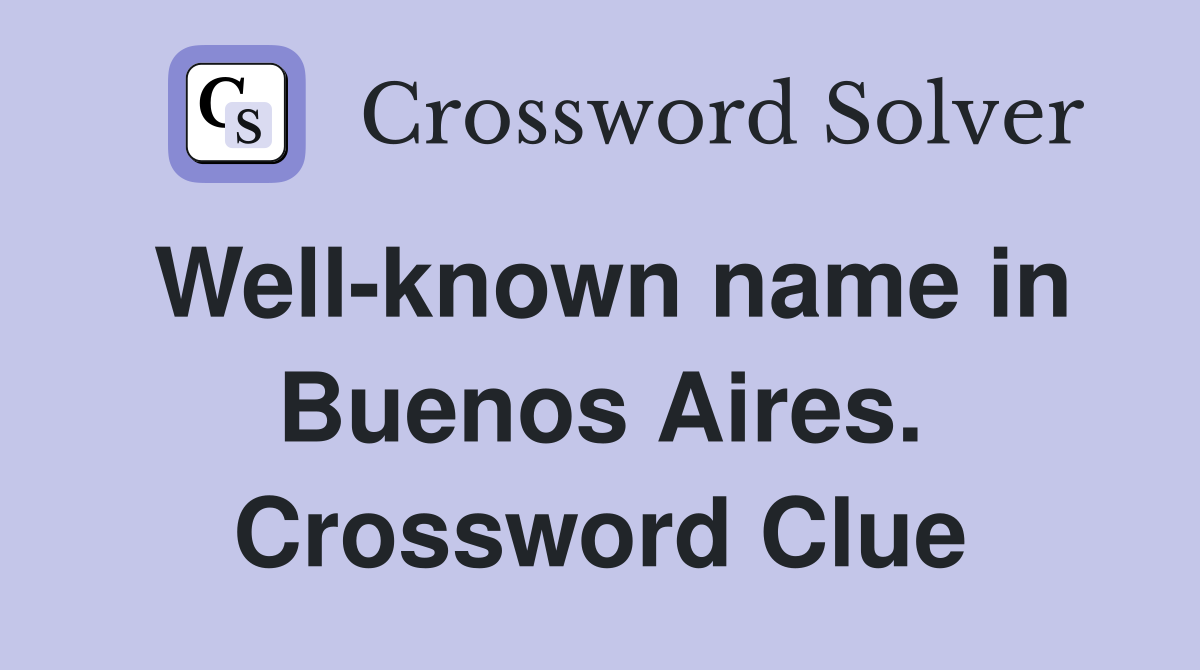 Well-known name in Buenos Aires. Crossword Clue