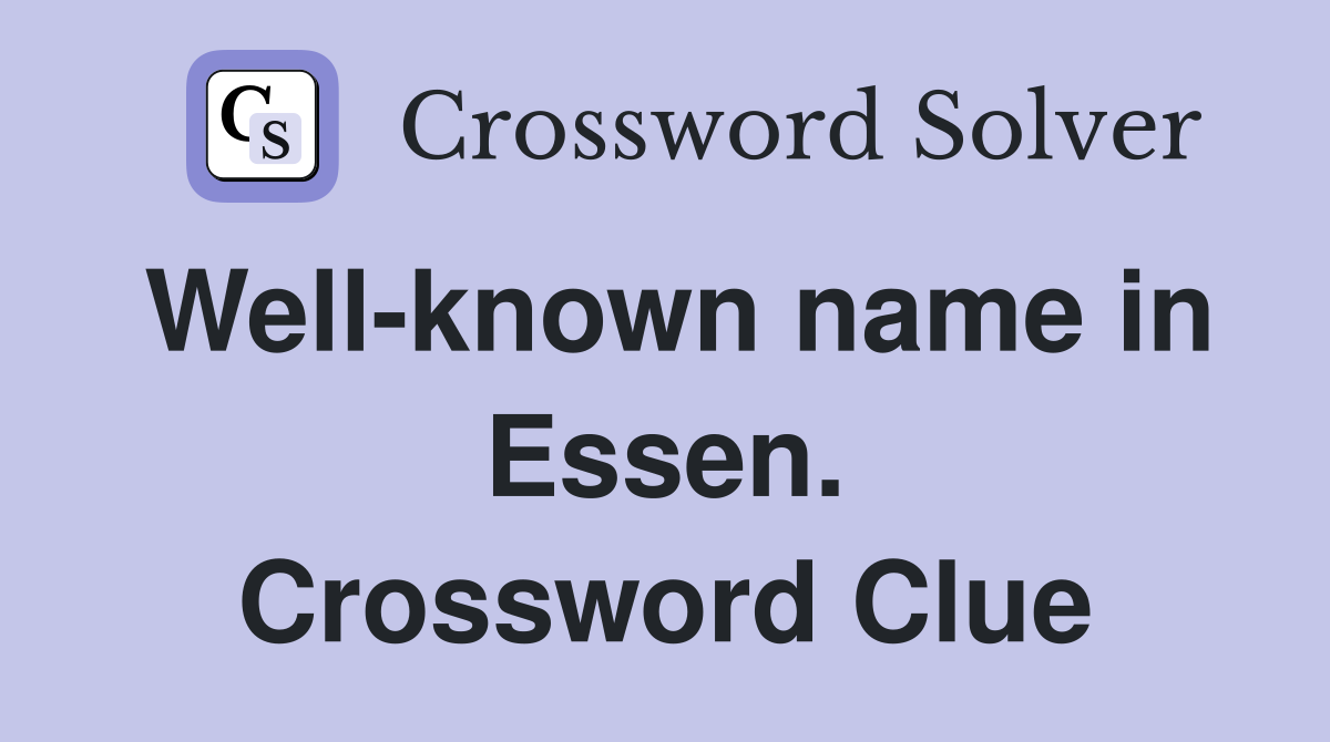 Well-known name in Essen. Crossword Clue