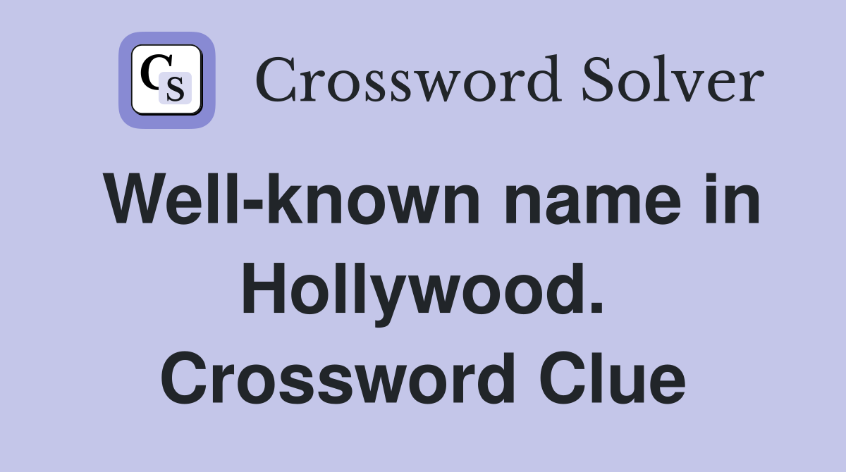 Well-known name in Hollywood. Crossword Clue